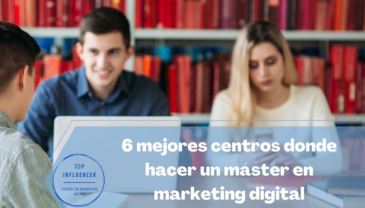 6 mejores centros donde estudiar un máster en marketing digital